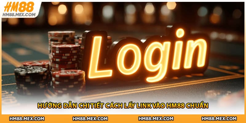 Hướng dẫn chi tiết cách lấy link vào HM88 chuẩn