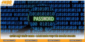 Quên Mật Khẩu HM88 - Cách Khôi Phục Tài Khoản Nhanh 2026