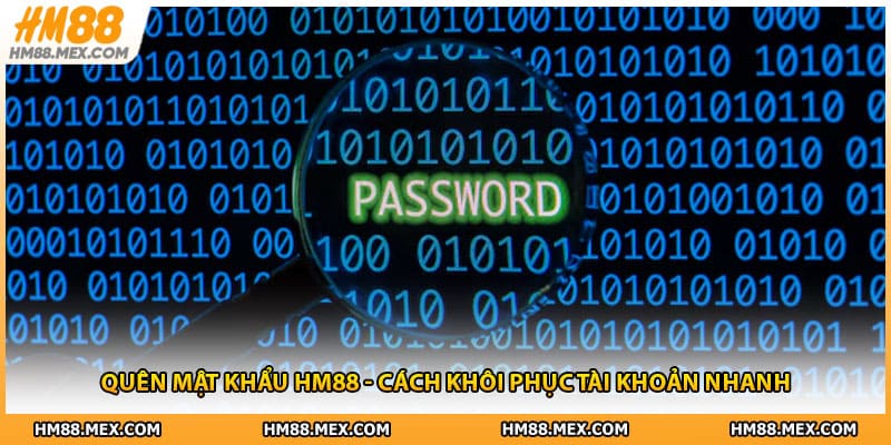 Quên Mật Khẩu HM88 - Cách Khôi Phục Tài Khoản Nhanh 2026