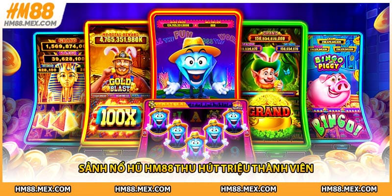 Sảnh nổ hũ HM88 thu hút triệu thành viên